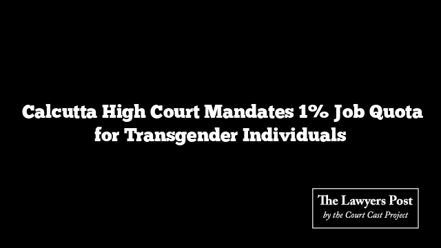  Calcutta High Court Mandates 1% Job Quota for Transgender Individuals